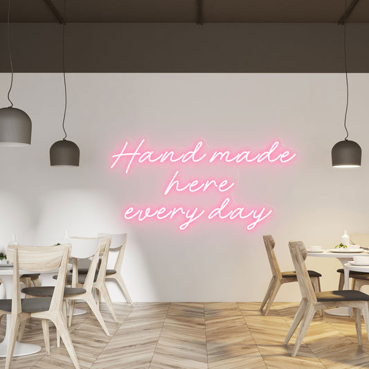 Hand Made Here Every Day - Neon Sign - Restaurant Venue
