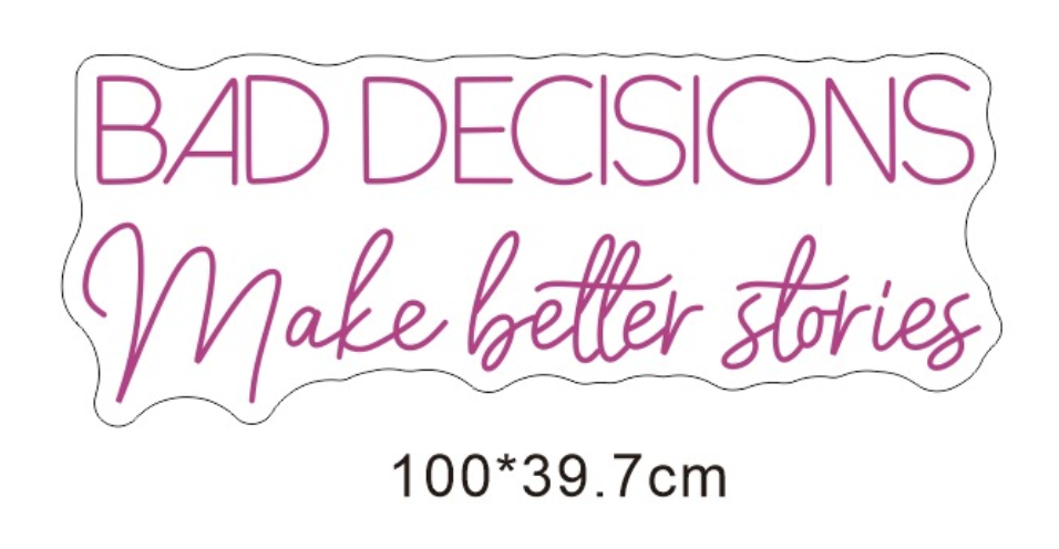 Custom Neon 'Bad Decisions Make Better Stories' [+ 2 FREE Bonus Items] ~$150 OFF