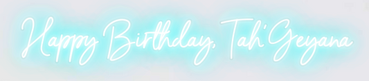 Custom Neon 'Happy Birthday, Tah’Geyana" [+ 2 FREE Bonus Items] ~ $100 OFF