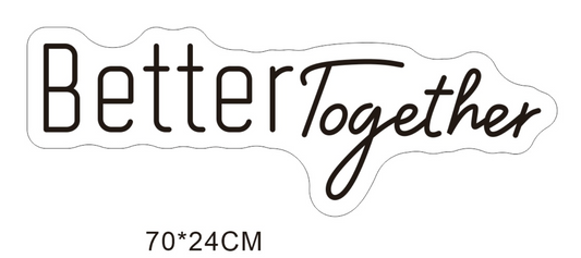 Custom Neon 'Better Together' [+ 2 FREE Bonus Items] ~$175 OFF