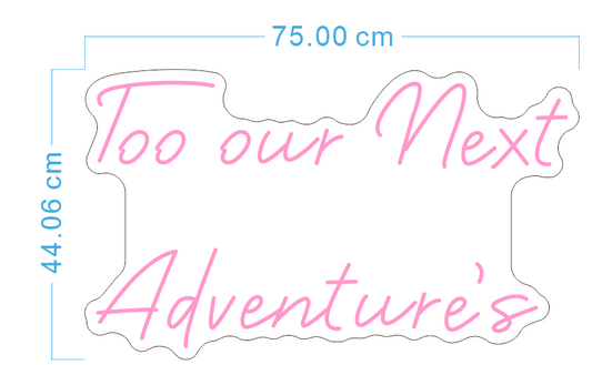 Custom Neon 'Too our Next Adventure's' [+ 2 FREE Bonus Items] ~$150 OFF