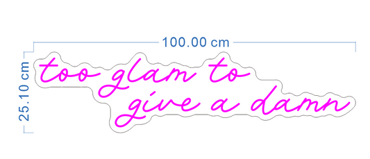 Custom Neon 'too glam to give a damn' [+ 2 FREE Bonus Items] ~$150 OFF