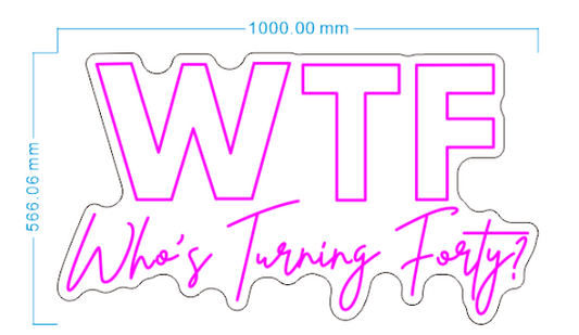 Custom Neon 'WTF Who's turning forty' [+ 2 FREE Bonus Items] ~$150 OFF