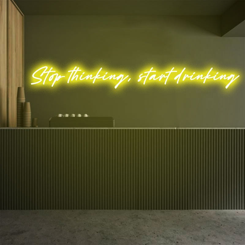 Stop thinking, Start Drinking Emotive Neon Sign