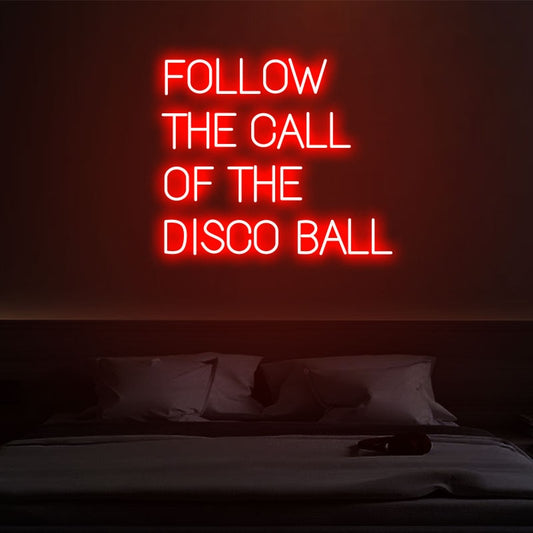 "Follow The Call Of The Disco Ball" - Neon Sign - Bar/Club/Party Celebration Event