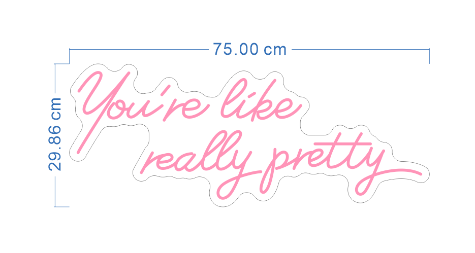 Custom Neon 'You're like really pretty' [+ 2 FREE Bonus Items] ~$75 OFF